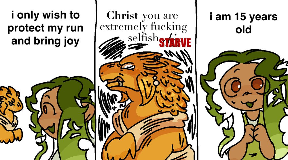 i only wish to protect my run and bring joy
Christ you are extremely fucking selfish STARVE
i am 15 years old