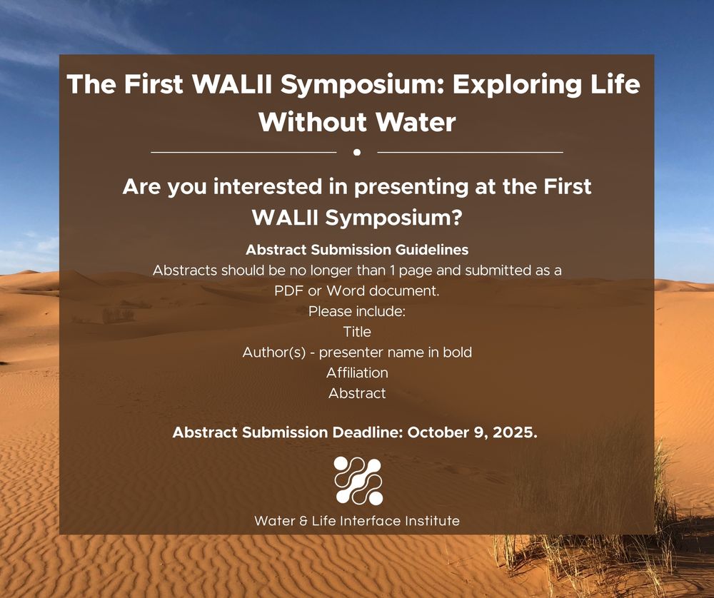 Promotional graphic for the 'First WALII Symposium: Exploring Life Without Water.' The graphic features a sandy, desert landscape with a blue sky background. The WALII logo is present on the bottom of the graphic. The rest of the text reads: "Abstract Submission Guidelines
Abstracts should be no longer than 1 page and submitted as a PDF or Word document.
Please include:
Title
Author(s) - presenter name in bold
Affiliation
Abstract

Abstract Submission Deadline: October 9, 2025."