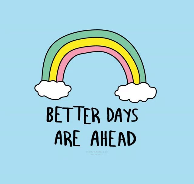 a drawing of a rainbow with clouds and the words better days are ahead