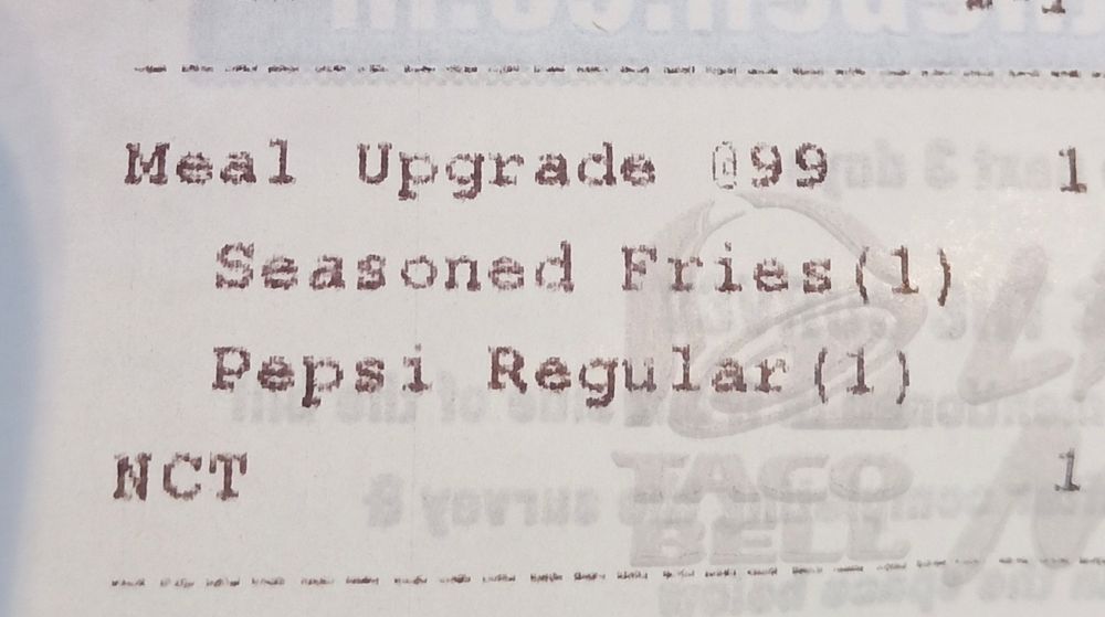 my taco bell receipt which has seasoned fries, pepsi regular and NCT (naked chicken taco) 