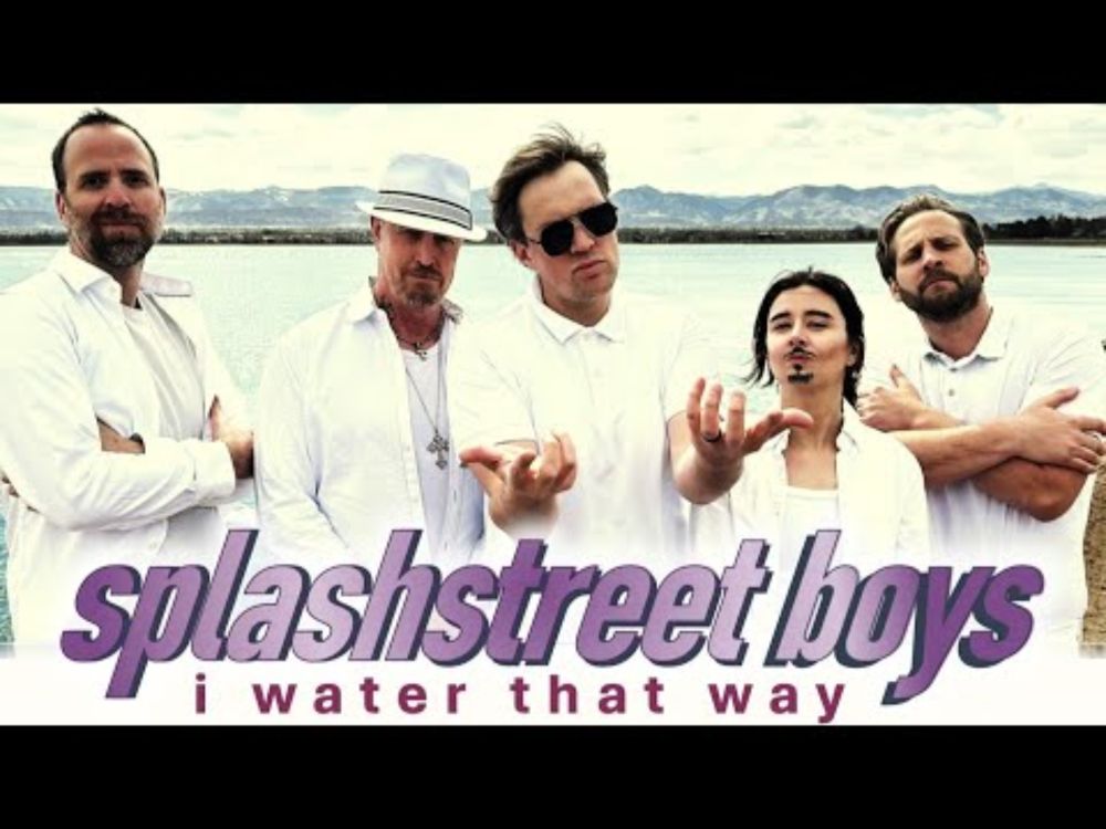 SPLASHSTREET BOYS — I WATER THAT WAY (OFFICIAL BACKSTREET BOYS PARODY)