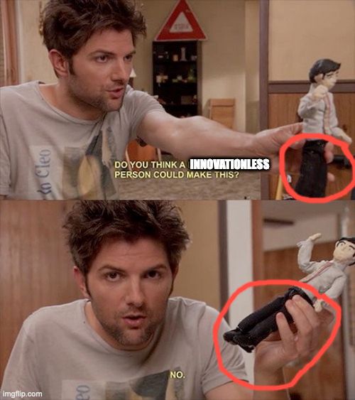 A two-panel meme of Ben Wyatt from Parks and Rec saying "Do you think an innovationless person could make this? No" and the legs of the clay figure he is holding have been circled in red.