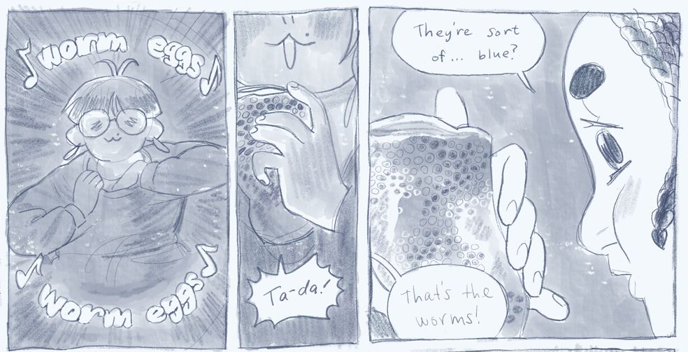 3 panel comic in digital pencil and watercolor.
1 - Thulia reaches under their shirt collar. They have tired eyes and a kitty smile. Around them, text with musical notes says "worm eggs, worm eggs"
2 - Close up of Thulia pulling a cloth with small dark and light circles from their shirt collar. 
THULIA: Ta-da!
3 - The cloth is shown in more detail--it is semi transparent, folded multiple times, and contains many of these tiny circles, some dark, some light. These are silkworm eggs at various stages of incubation. Nyima looks on in profile (close up) from the right.
NYIMA: They're sort of... blue?
THULIA: That's the worms!