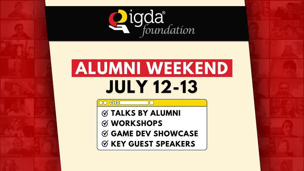 IGDA Foundation Alumni Weekend, July 12-13, Talks by alumni, workshops, game dev showcase, key guest speakers