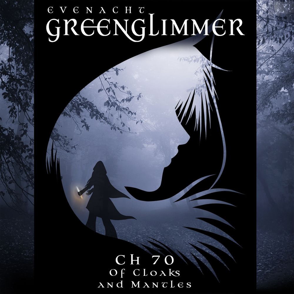 Ad for Greenglimmer Chapter 70: of Cloaks and Mantles. The background has Vantra, dressed in a cloak and holding the sun shard, standing against a misty forest background. The pic is inside a silhouette of Vantra's hooded head.