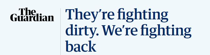 They're fighting dirty. We're fighting back.