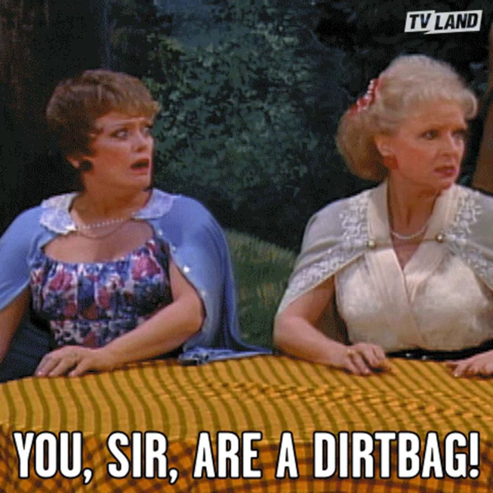 two women sitting at a table with the words " you sir are a dirtbag " on the bottom