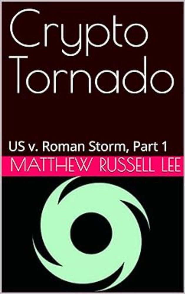 Crypto Tornado: US v. Roman Storm, Part 1