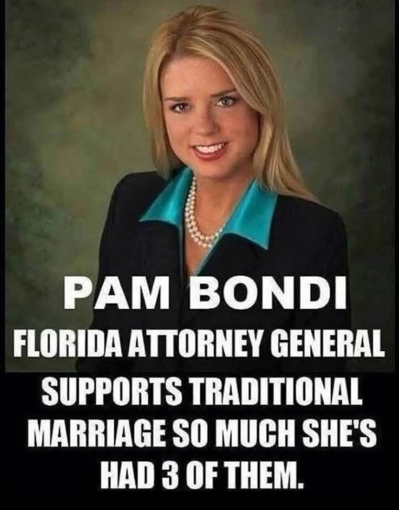 PAM BONDI FLORIDA ATTORNEY GENERAL SUPPORTS TRADITIONAL MARRIAGE SO MUCH SHE'S HAD 3 OF THEM.