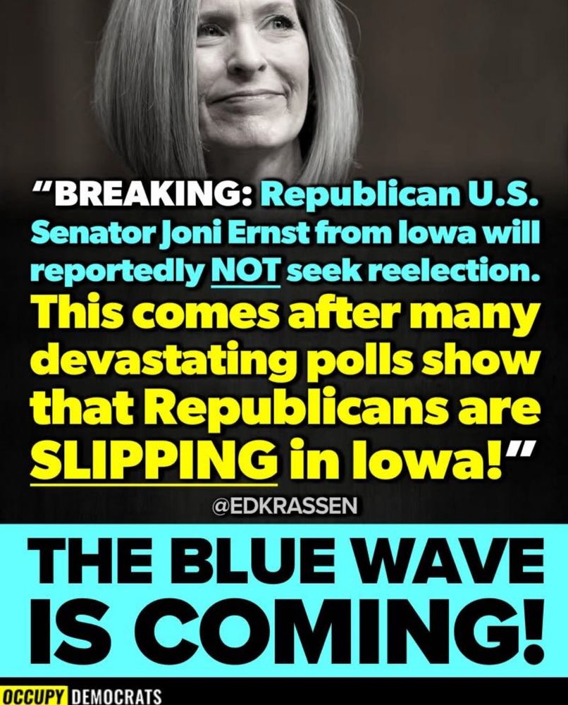 “BREAKING: Republican U.S. Senator Joni Ernst from lowa will reportedly NOT seek reelection. This comes after many devastating polls show that Republicans are SLIPPING in lowa!
