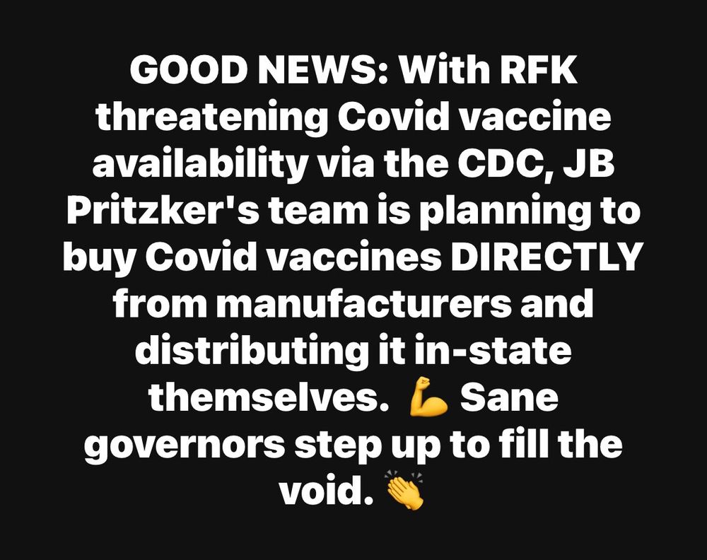 GOOD NEWS: With RFK threatening Covid vaccine availability via the CDC, JB Pritzker's team is planning to buy Covid vaccines DIRECTLY from manufacturers and distributing it in-state themselves. Sane governors step up to fill the void. 👏