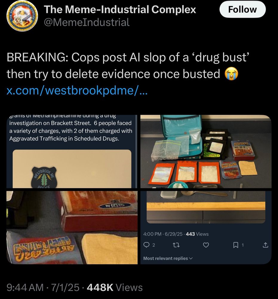 The Meme-Industrial Complex @MemeIndustrial
Follow
BREAKING: Cops post Al slop of a 'drug bust' then try to delete evidence once busted