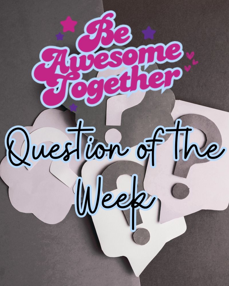 An image with a gray background with thought bubbles with question marks in them. The text at the top is "Be Awesome Together" written in a 70s retro font. Across the center is written "Question of the Week"