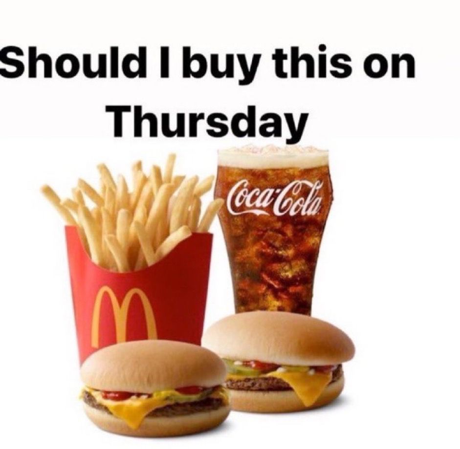 meme. an image of a mcdonalds meal—two cheeseburgers, french fries and a soda—with the caption “should i buy this on thursday” above it.