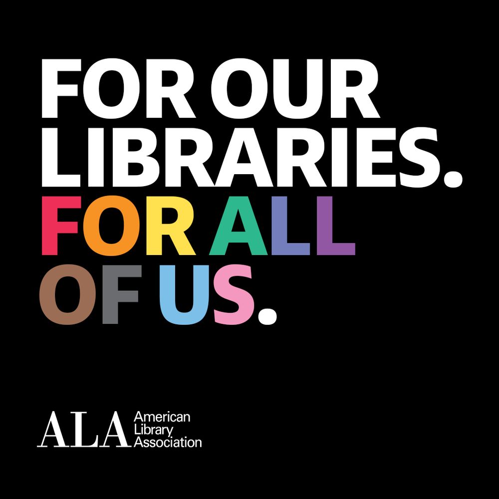 For Our Libraries. For ALL of Us. (Words "For all of us" are in rainbow colors). American Library Association.
