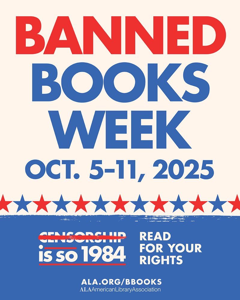 Banned Books Week, October 5-11, 2025. Censorship is so 1984 (the word censorship is crossed out with a red line), Read for your rights. ala.org/bbooks