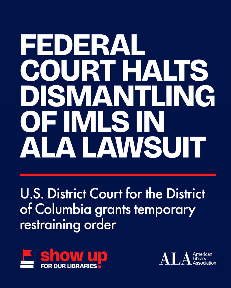 Federal Court halts dismantling of IMLS in ALA lawsuit. U.S. District Court for the District of Columbia grants temporary restraining order.