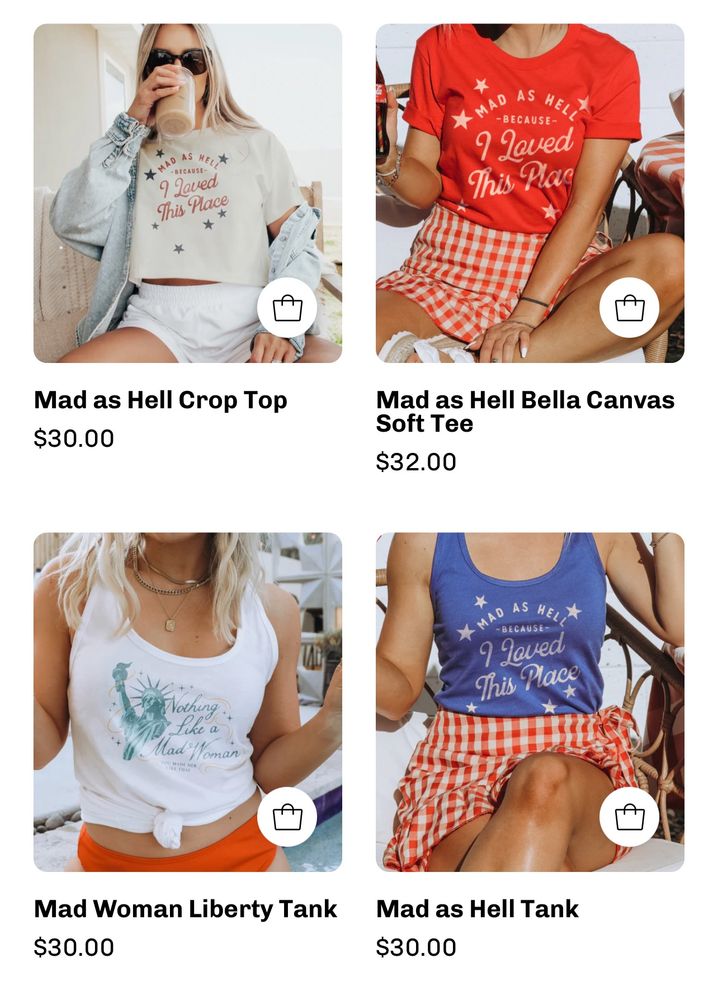 Foolery website screenshot of their summer collection 

tshirts that say “mad as hell because i loved this place” with stars and “nothing like a mad woman” with the statue of liberty 

link: https://www.fooleryco.com/collections/summer?se_activity_id=161245298921&syclid=d19d8mhn8r7c73acvbc0&utm_campaign=Red%2C+White%2C+and+Mad+as+Hell+🇺🇸+July+4th+Drop%21+_161245298921&utm_medium=email&utm_source=shopify_email