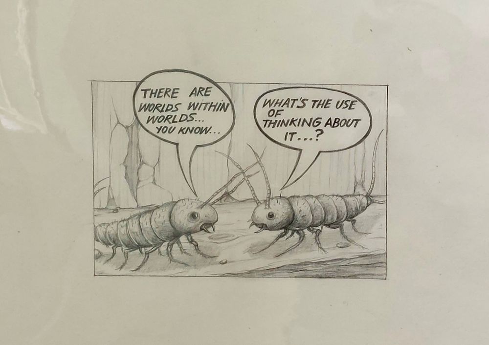 Eine Zeichnung. 2 Insekten begegnen sich, die links stehende Figur sagt "There are worlds within worlds ... you know..." und die rechts stehende Figur fragt "What's the use of thinking about it...?)