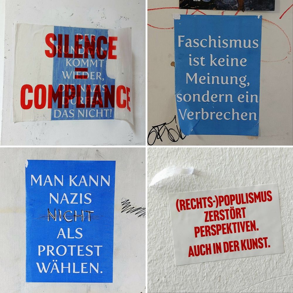 Bild von 4 Postern. Ein Poster sagt "(Rechts-)Populismus zerstört Perspektiven. Auch in der Kunst." Ei  weiteres sagt "Man kann Nazis nicht als Protest wählen.", das dritte sagt " Faschismus ist keine Meinung, sondern ein Verbrechen." Und das 4. Poster hat zwei Schichten, auf der unteren steht "Der Rundgang kommt wieder, die Nazis nicht." Darüber ein weiteres transparentes Blatt auf dem steht "Silence = Compliance"