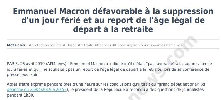 Extrait d'une dépêche APMnews relevant qu'Emmanuel Macron, à l'issue du grand débat national, a indiqué en avril 2019 qu'il n'était "pas favorable" à la suppression de jours fériés et qu'il ne souhaitait pas un report de l'âge légal de départ à la retraite.