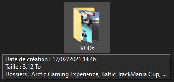 A screenshot from Windows explorer showing the details of a highlighted "VODs".

Translated from French : 
"Creation Date : 2021/02/17 2:46pm"
"Size : 3.12 TB"
"Folders : Arctic Gaming Experience, Baltic Trackmania Cup, ..."