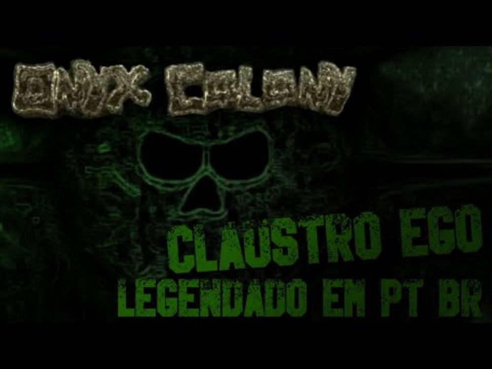 Onyx Colony - Claustro Ego (Legendado em PT-BR)