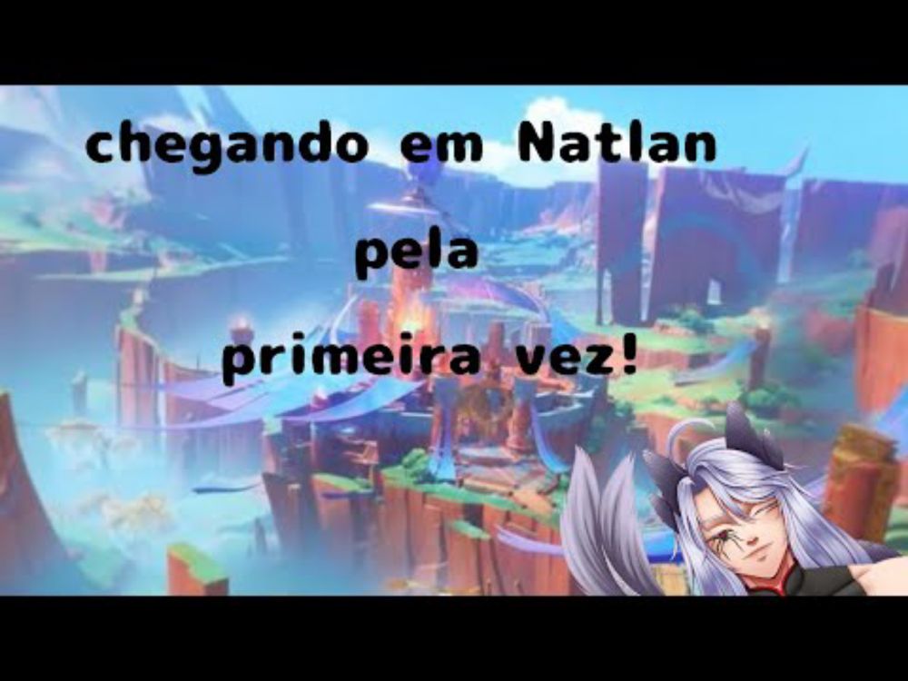 Indo para Natlan + primeiro vídeo do canal