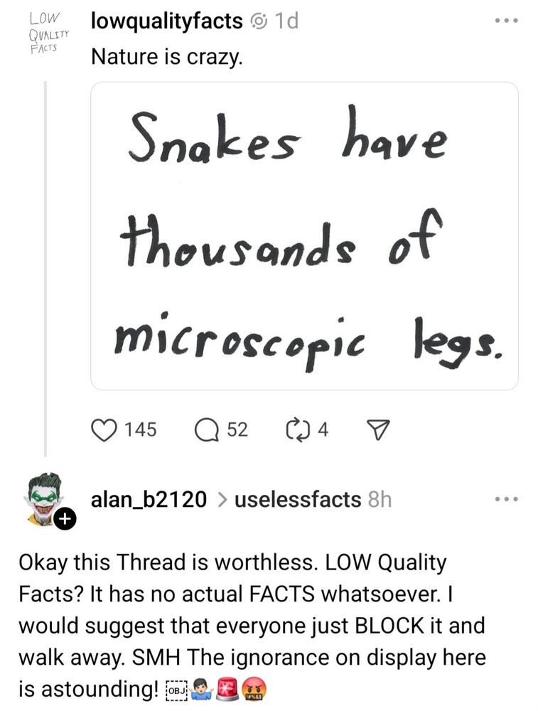 Someone replying to one of my posts: Okay this Thread is worthless. LOW Quality
Facts? It has no actual FACTS whatsoever.
would suggest that everyone just BLOCK it and
walk away. SMH The ignorance on display here
is astounding!