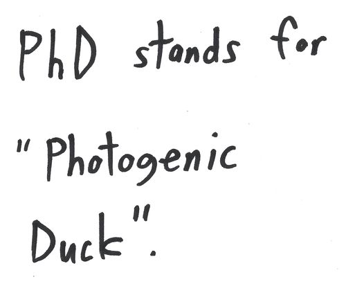 PHD stands
"Photogenic
Duck"!

for

