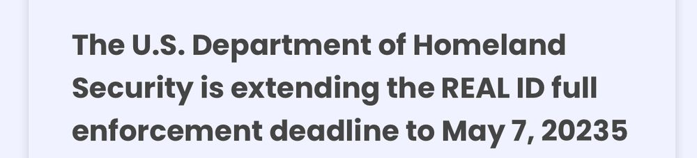 The us department of homeland security is extending the REAL ID full enforcement deadline to may 7, 20235
