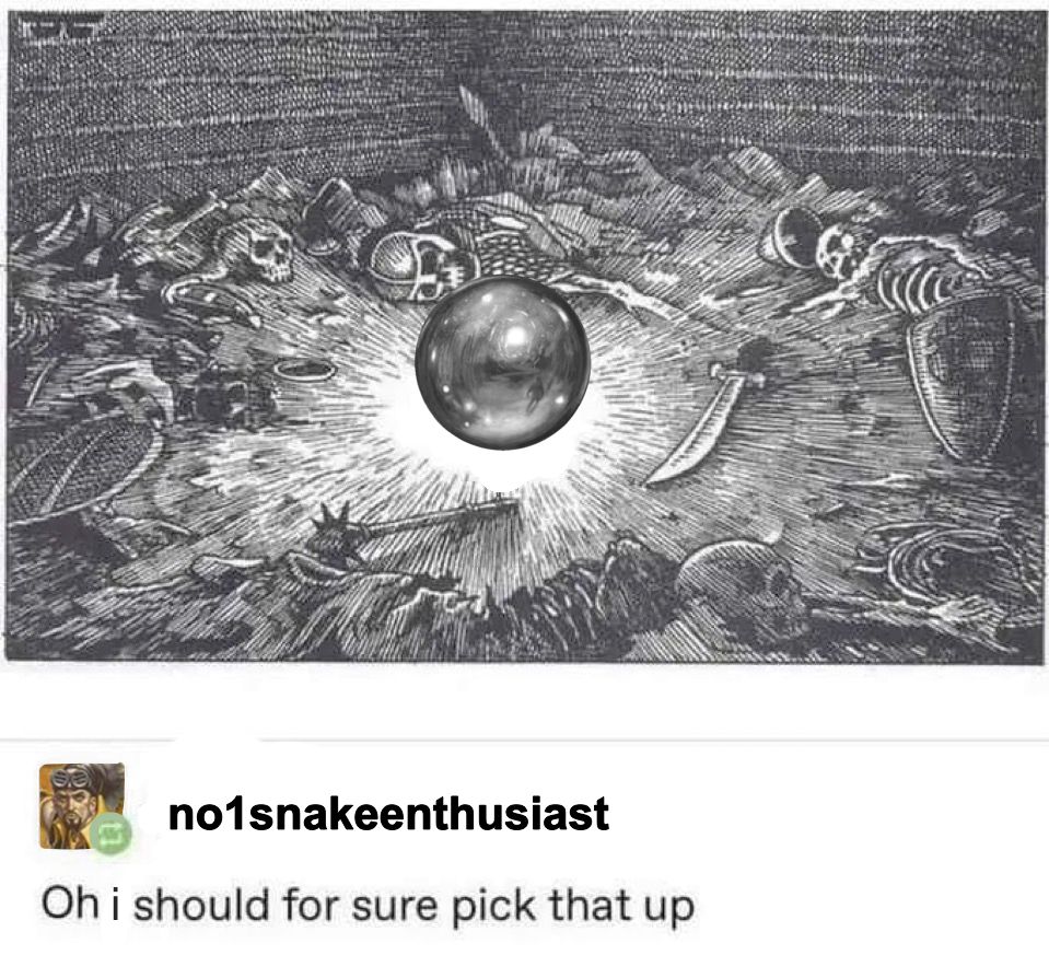 A picture of the Mirari surrounded by a bunch of skeletons all reaching out for it.

It is captioned with an image of Chainer (no1snakeenthusiast) and the text: “Oh i should for sure pick that up”