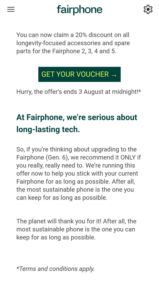 Screen grab from fairphone app. 'If you're thinking about upgrading to the Fairphone Gen 6 we recommend it ONLY if you really, really need to'. Instead, they're offering 20% off batteries and other spare parts for existing Fairphones.