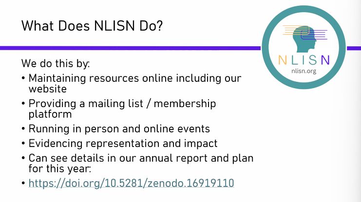 What does NLISN do? Maintain resources online including a website. Provide a mailing list/membership platform. Run in person and online events. Evidence representation and impact. See more details in their annual report and plan. 