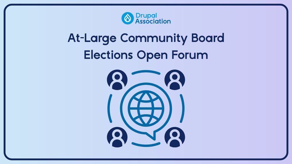 Graphic for the Drupal Association’s At-Large Community Board Elections Open Forum. Includes the Drupal Association logo, a globe inside a speech bubble, and four user icons representing global community engagement.