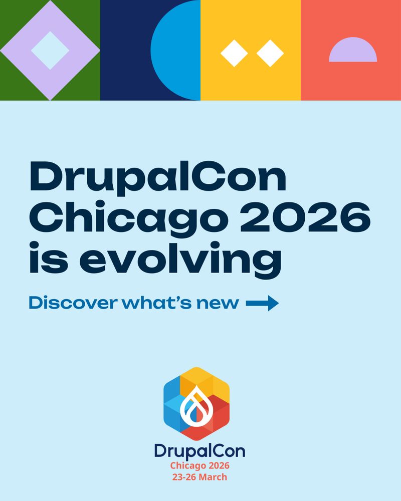 The top features colorful abstract shapes in green, blue, yellow, and red. Below that, bold text reads: "DrupalCon Chicago 2026 is evolving." Subtext says, "Discover what’s new" with a right arrow. At the bottom is the DrupalCon logo with event details: "DrupalCon, Chicago 2026, 23–26 March." The background is light blue.
