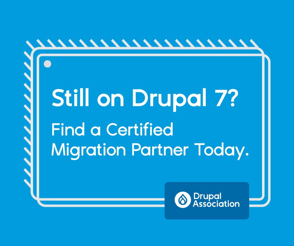 Blue graphic with a white outlined Drupal GUI block-style frame. Large bold text reads: "Still on Drupal 7?" Below it, smaller text says: "Find a Certified Migration Partner Today." The Drupal Association logo appears in the bottom right corner.