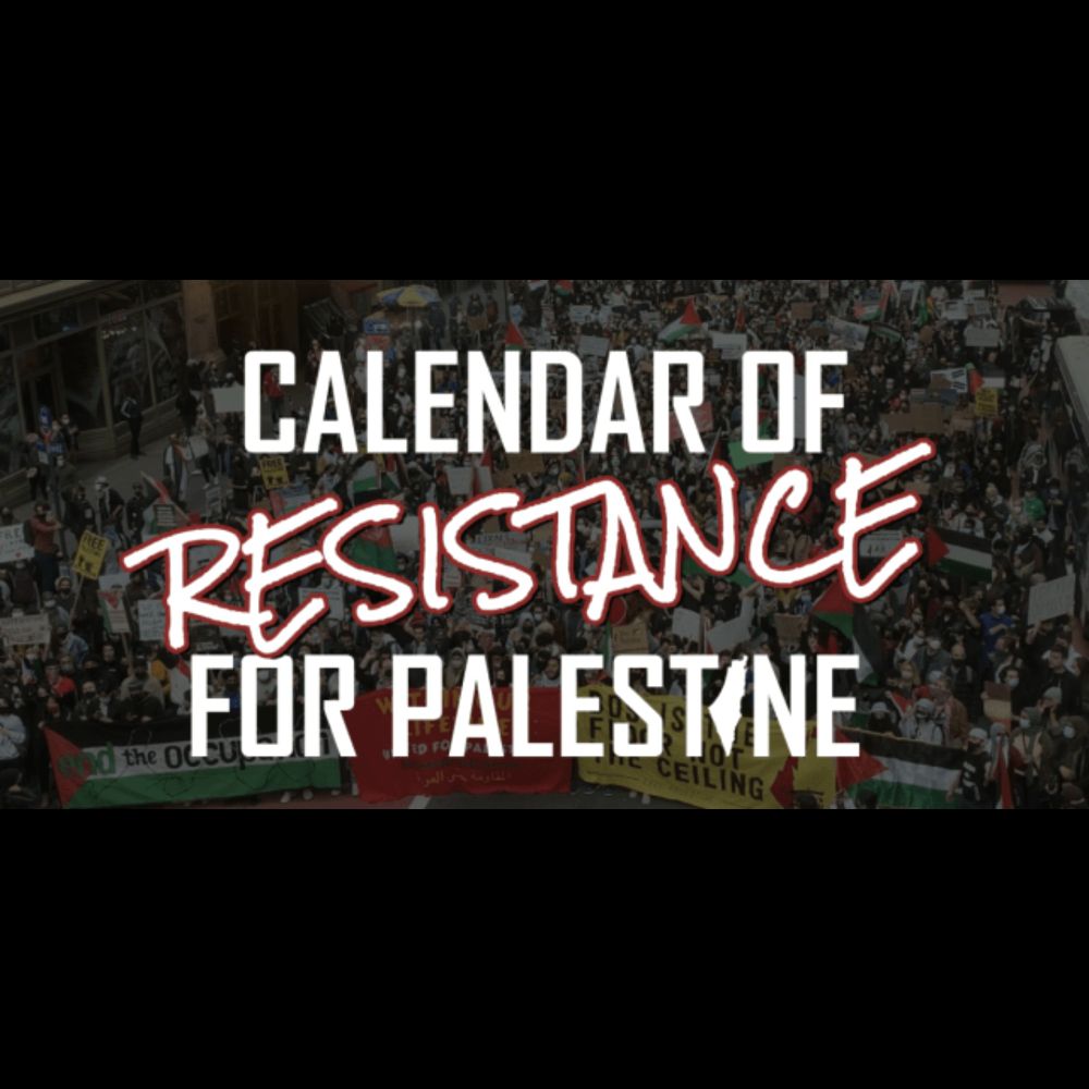 Calendar of Resistance for Palestine! Events and actions around the world