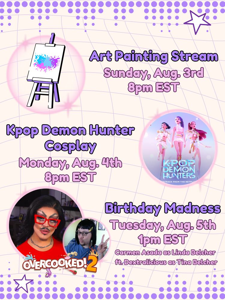 A pastel and purple-themed event schedule graphic for Papi’s Birthday Bash. It has a gridded background with scattered stars and circles. Three events are listed:
	1.	Art Painting Stream – Sunday, Aug. 3rd at 8pm EST (with an easel icon).
	2.	Kpop Demon Hunter Cosplay – Monday, Aug. 4th at 8pm EST (with an image of animated Kpop girls from “KPOP DEMON HUNTERS”).
	3.	Birthday Madness – Tuesday, Aug. 5th at 1pm EST, featuring Carmen Asada as Linda Belcher and Dextralicious as Tina Belcher. Includes Overcooked 2 artwork and two photos: one of a drag queen in red glasses, and another of a person in a black wig and glasses making a peace sign.