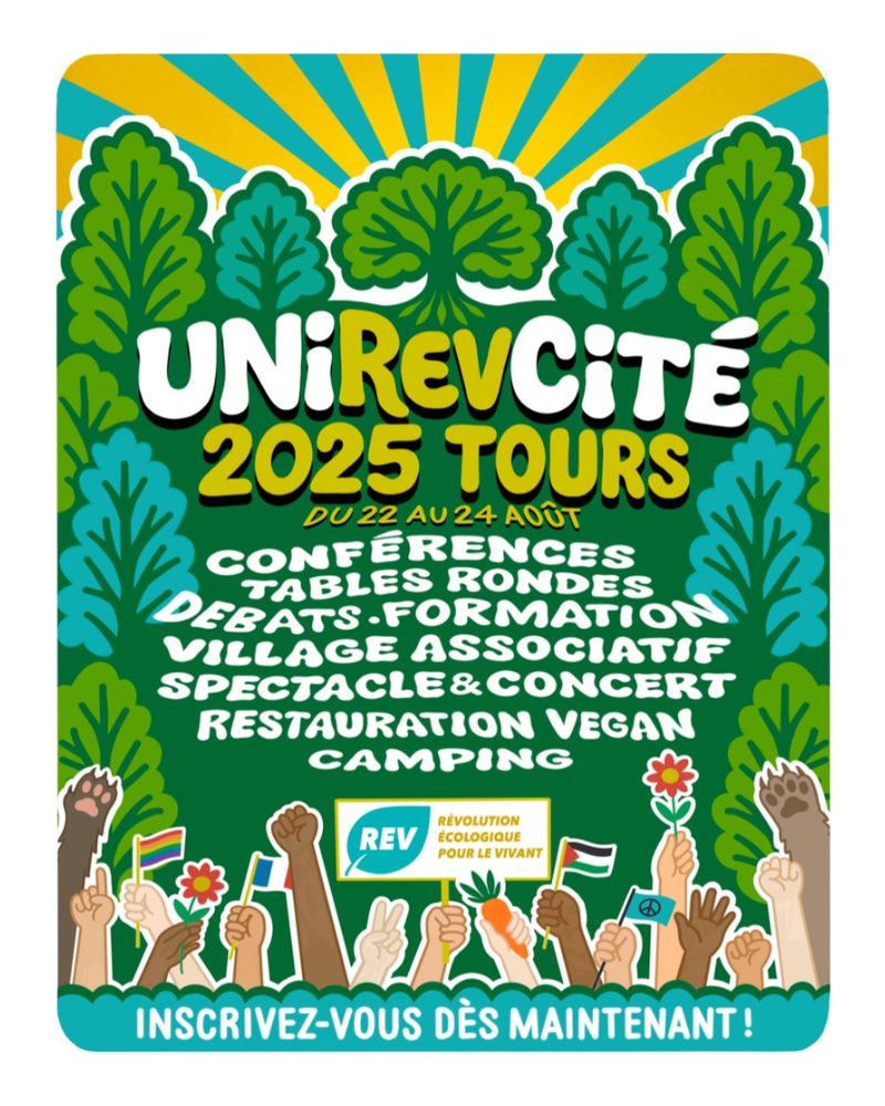Illustration de la REV, Révolution Écologique pour le Vivant pour l'UniREVcité 2025. C'est un flyer avec au centre écrit "2025 TOURS DU 22 AU 24 AOÛT" puis en-dessous "Conférences, tables rondes, débats, formation, village associatif, spectacle & concert, restauration vegan, camping". Tout en bas dans un bandeau bleu on peut lire "INSCRIVEZ-VOUS DÈS MAINTENANT !"
