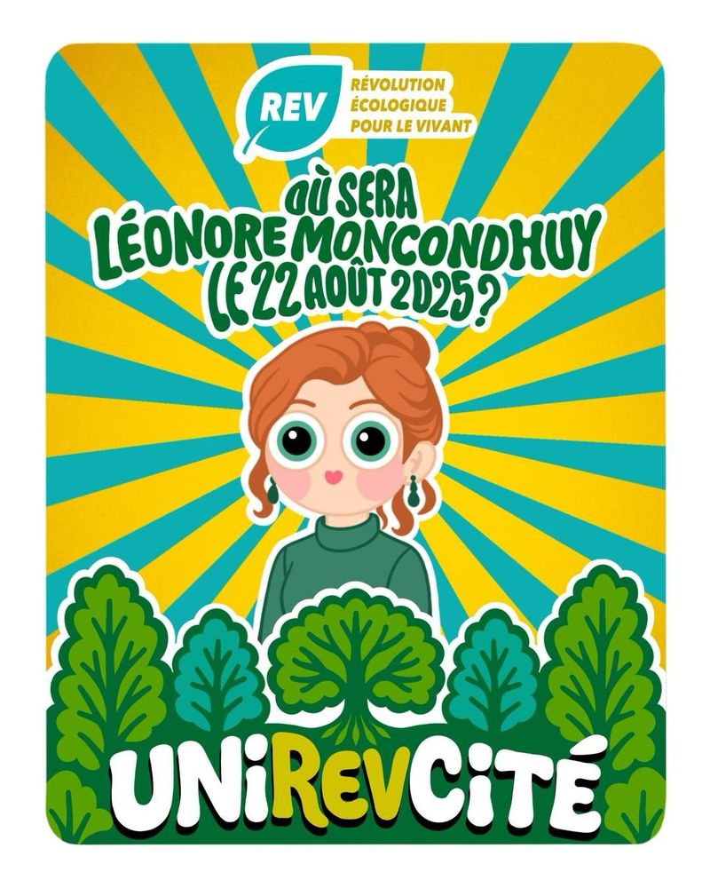 Illustration de la REV, Révolution Écologique pour le Vivant pour l'UniREVcité 2025. Au centre, un dessin de Léonore Moncond'huy avec un texte au-dessus qui dit "Où sera Léonore Moncond'huy le 22 août 2025 ?"