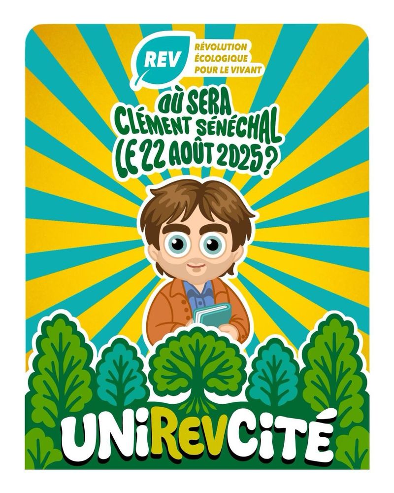 Illustration de la REV, Révolution Écologique pour le Vivant pour l'UniREVcité 2025. Au centre, un dessin de Clément Sénéchal avec un texte au-dessus qui dit "Où sera Clément Sénéchal le 22 août 2025 ?"