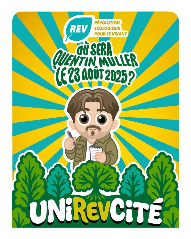 Illustration de la REV, Révolution Écologique pour le Vivant pour l'UniREVcité 2025. Au centre, un dessin de Quentin Müller avec un texte au-dessus qui dit "Où sera Quentin Müller le 23 août 2025 ?"