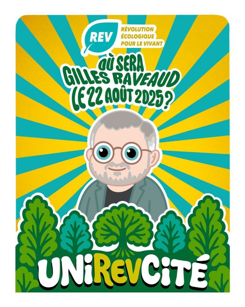 Illustration de la REV, Révolution Écologique pour le Vivant pour l'UniREVcité 2025. Au centre, un dessin de Gilles Raveaud avec un texte au-dessus qui dit "Où sera Gilles Raveaud le 22 août 2025 ?"