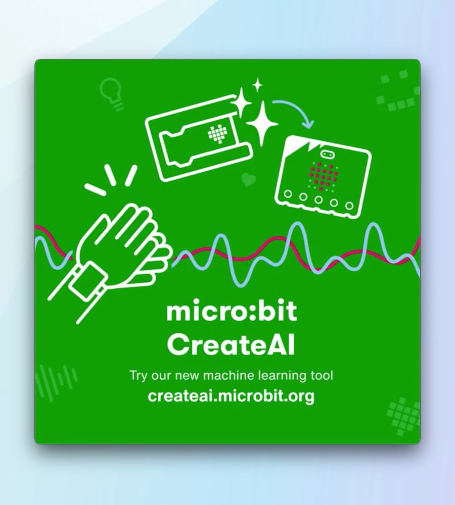 An illustration for CreateAI.
Shows a pair of hands with data waves in the background to represent with motion data, and a micro:bit and MakeCode blocks to represent the AI/ML model running on the micro:bit with a MakeCode programme.
It includes the text: micro:bit Create AI, try our new machine learning tool
And the URL: createai.microbit.org
