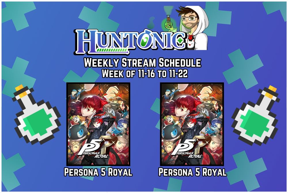 Huntonic
Weekly Stream Schedule for Twitch
Week of 11-16 to 11-22

Persona 5 Royal