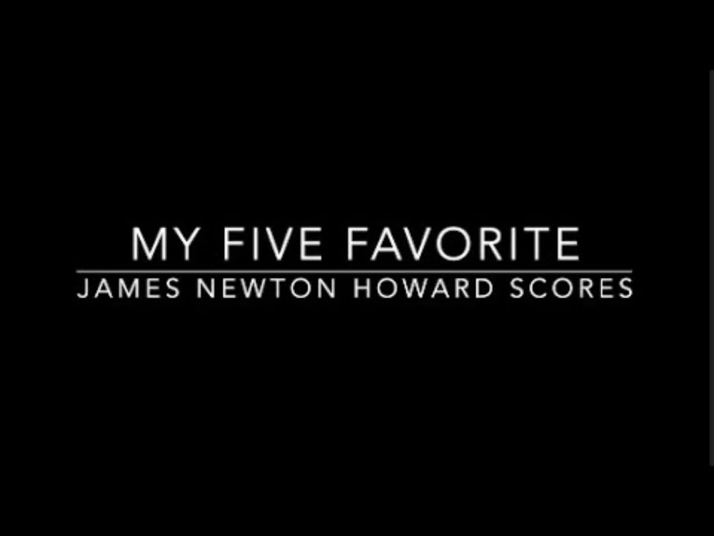 My Five Favorite JAMES NEWTON HOWARD Film Scores