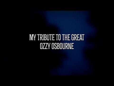 My Tribute To The Great Ozzy Osbourne -- Rest in Peace Ozzy!