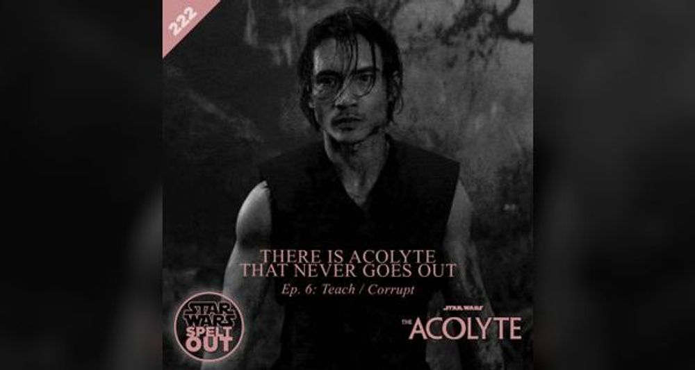 Episode 222: The Acolyte: Ep - 6 Teach / Corrupt with Catherine Kneen and Matt Mohl