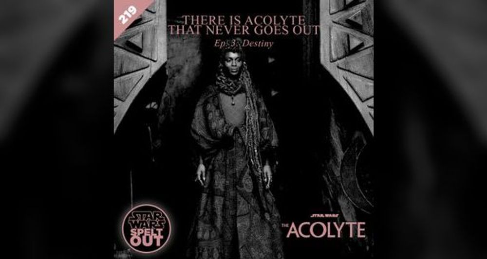 Episode 219: The Acolyte: Ep - 3 Destiny with Catherine Kneen, Matthew Thurbon, Andy Bell and Matt Mohl